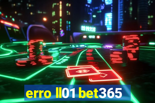 erro ll01 bet365